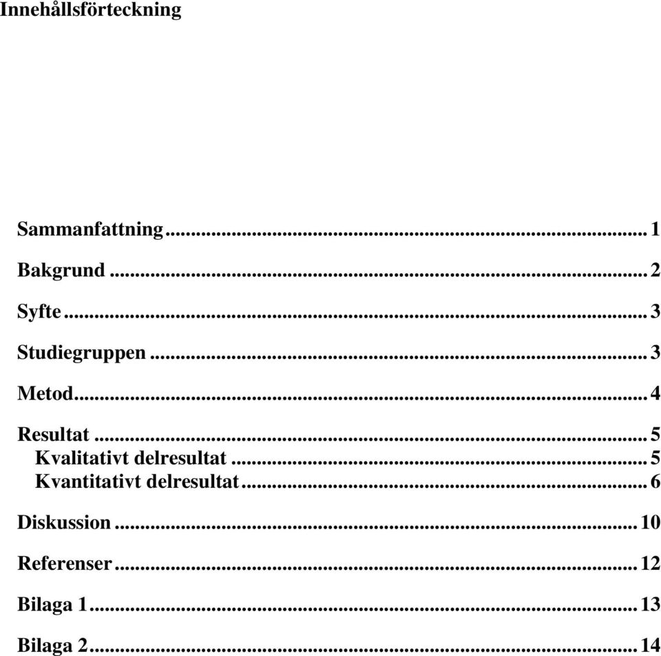 .. 5 Kvalitativt delresultat... 5 Kvantitativt delresultat.