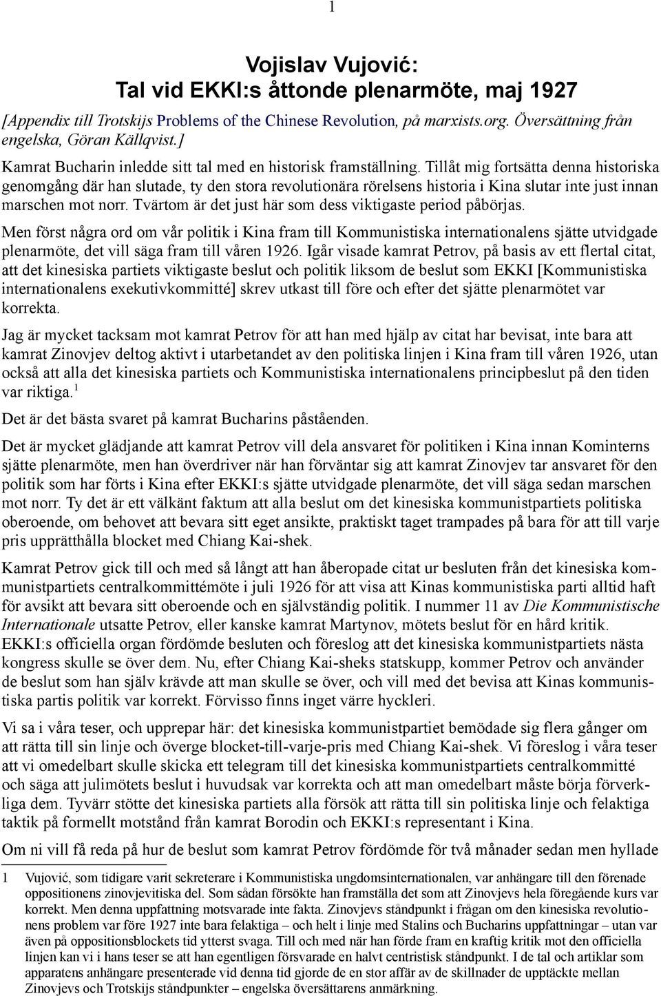 Tillåt mig fortsätta denna historiska genomgång där han slutade, ty den stora revolutionära rörelsens historia i Kina slutar inte just innan marschen mot norr.