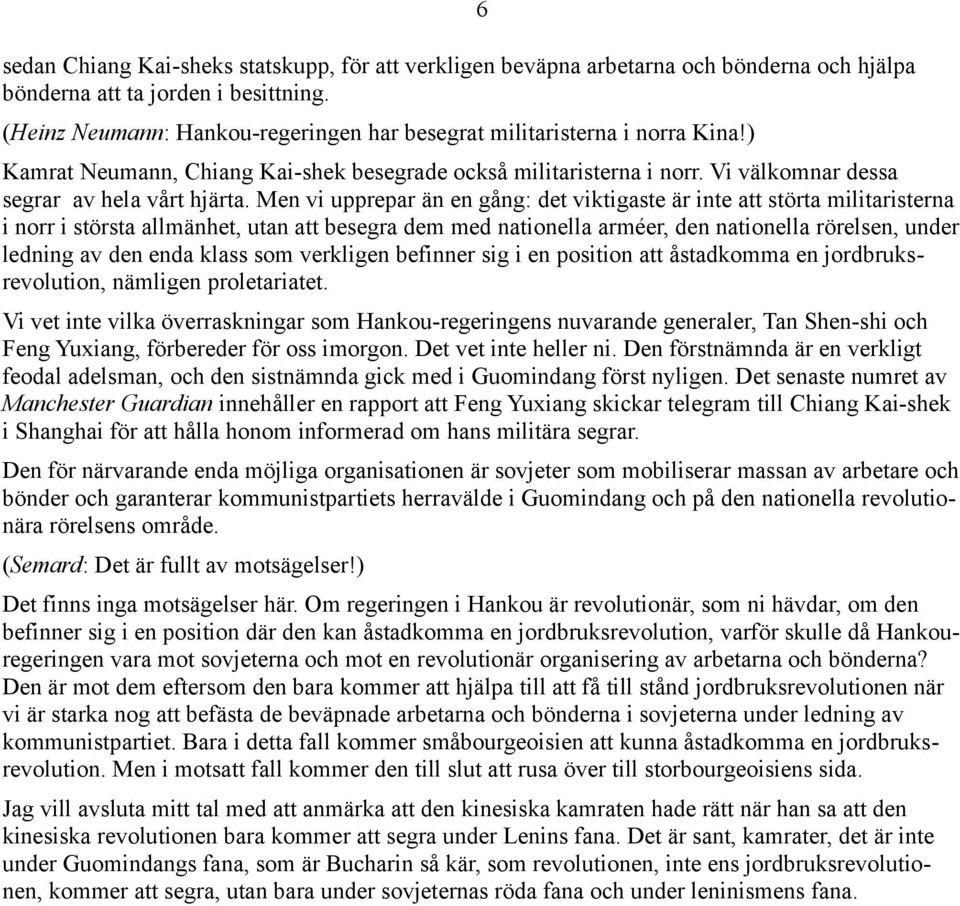 Men vi upprepar än en gång: det viktigaste är inte att störta militaristerna i norr i största allmänhet, utan att besegra dem med nationella arméer, den nationella rörelsen, under ledning av den enda