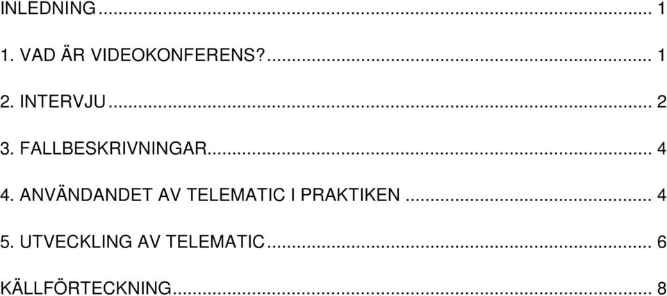 ANVÄNDANDET AV TELEMATIC I PRAKTIKEN... 4 5.