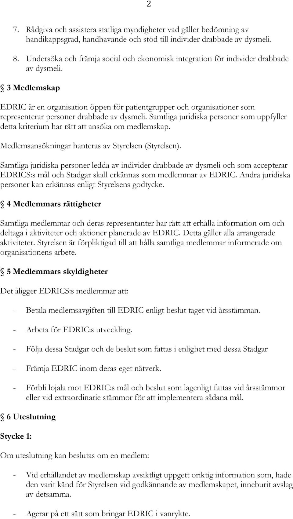 3 Medlemskap EDRIC är en organisation öppen för patientgrupper och organisationer som representerar personer drabbade av dysmeli.