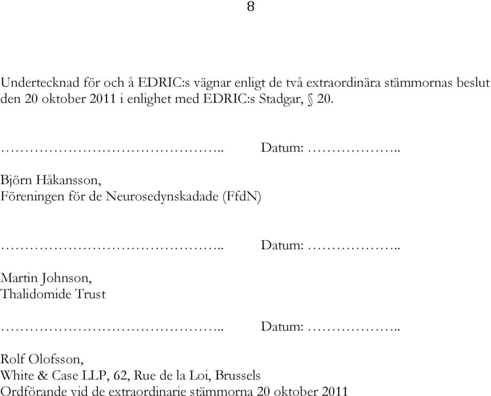 . Björn Håkansson, Föreningen för de Neurosedynskadade (FfdN).. Datum:.