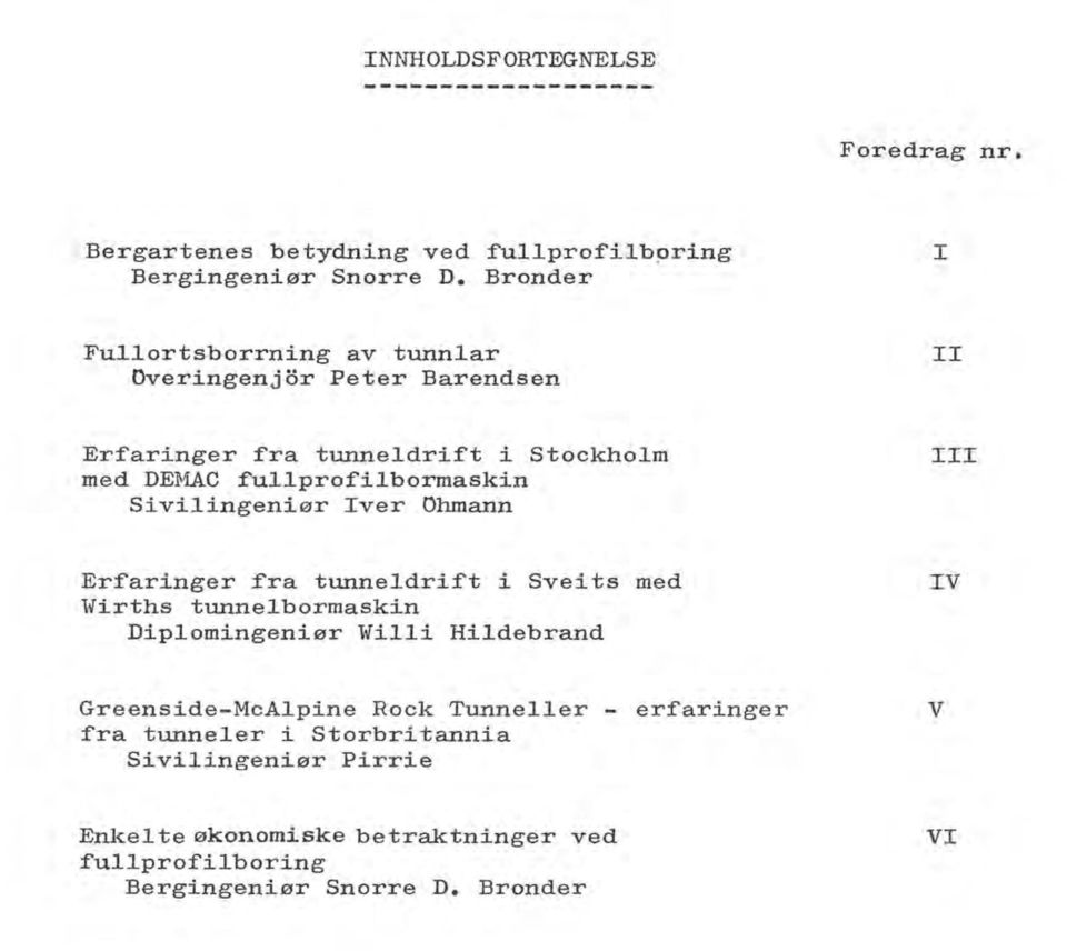 Sivilingeniør Iver Ohmann III Erfaringer fra tunneldrift i Sveits med Wirths tunnelbormaskin Diplomingeniør Willi Hildebrand IV