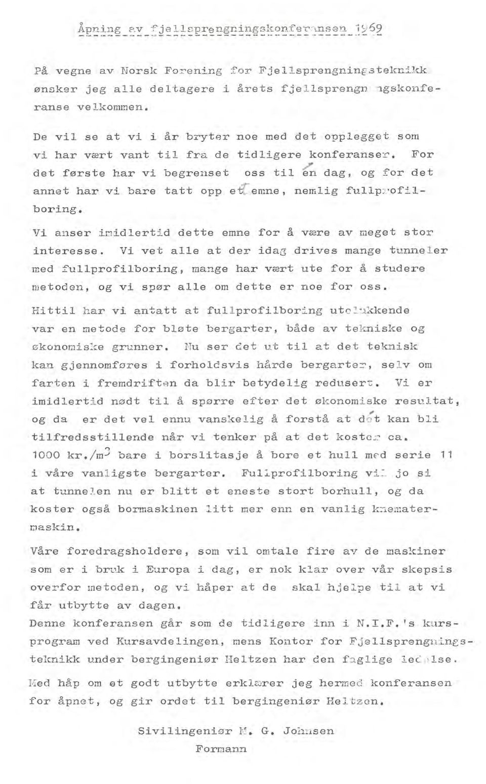 dag, og :for det annet har vi bare tatt opp et[ emne, nemlig fullp:! ofi.1- boring. Vi anser i~idlertid dette emne for å være av meget stor interesse.