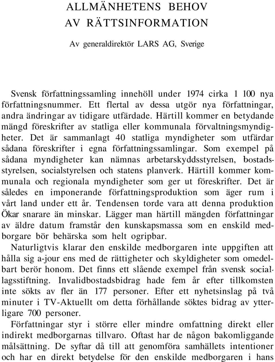 Det är sammanlagt 40 statliga myndigheter som utfärdar sådana föreskrifter i egna författningssamlingar.