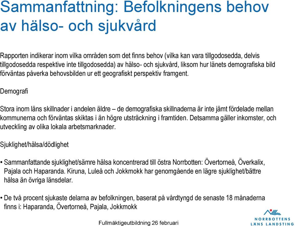 Demografi Stora inom läns skillnader i andelen äldre de demografiska skillnaderna är inte jämt fördelade mellan kommunerna och förväntas skiktas i än högre utsträckning i framtiden.