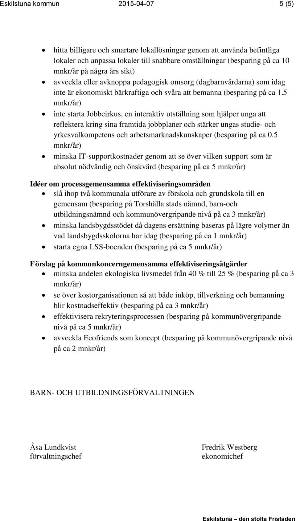 5 inte starta Jobbcirkus, en interaktiv utställning som hjälper unga att reflektera kring sina framtida jobbplaner och stärker ungas studie- och yrkesvalkompetens och arbetsmarknadskunskaper