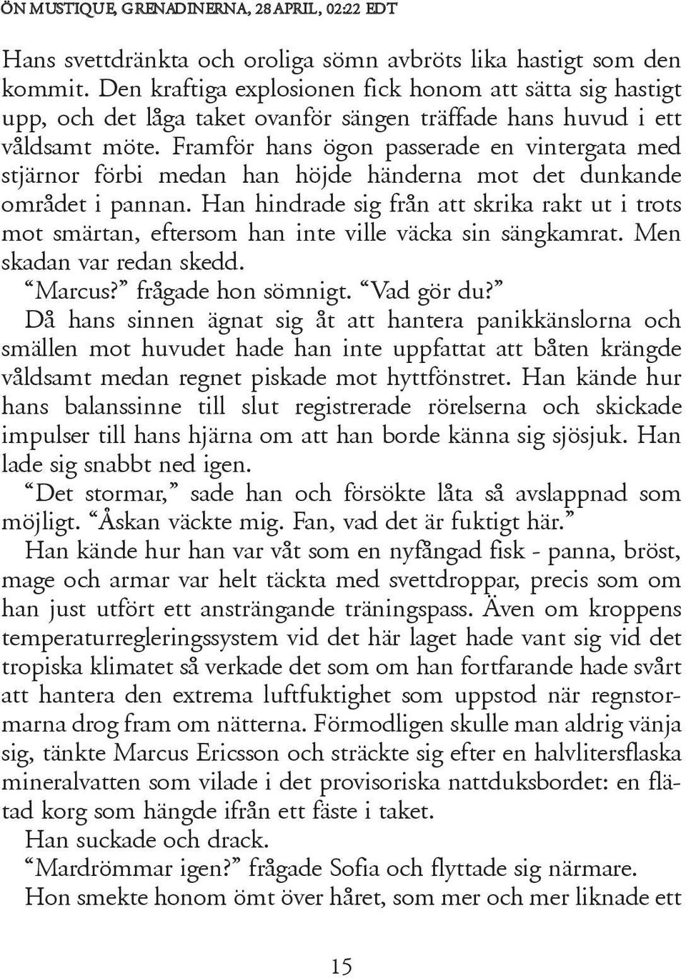 Framför hans ögon passerade en vintergata med stjärnor förbi medan han höjde händerna mot det dunkande området i pannan.