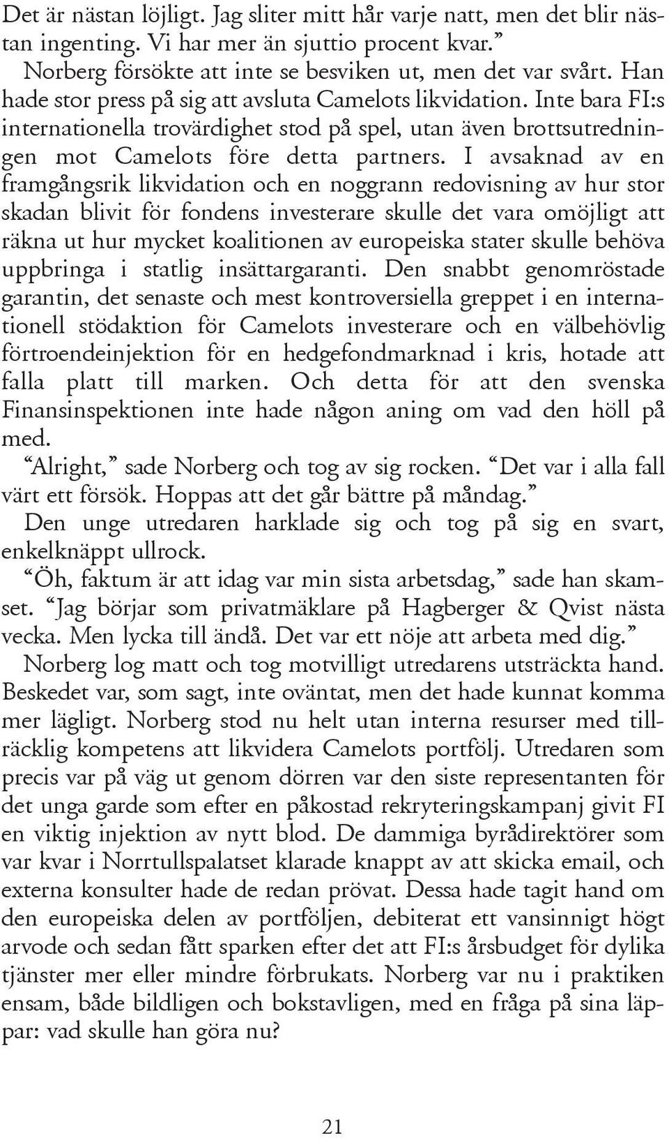 I avsaknad av en framgångsrik likvidation och en noggrann redovisning av hur stor skadan blivit för fondens investerare skulle det vara omöjligt att räkna ut hur mycket koalitionen av europeiska