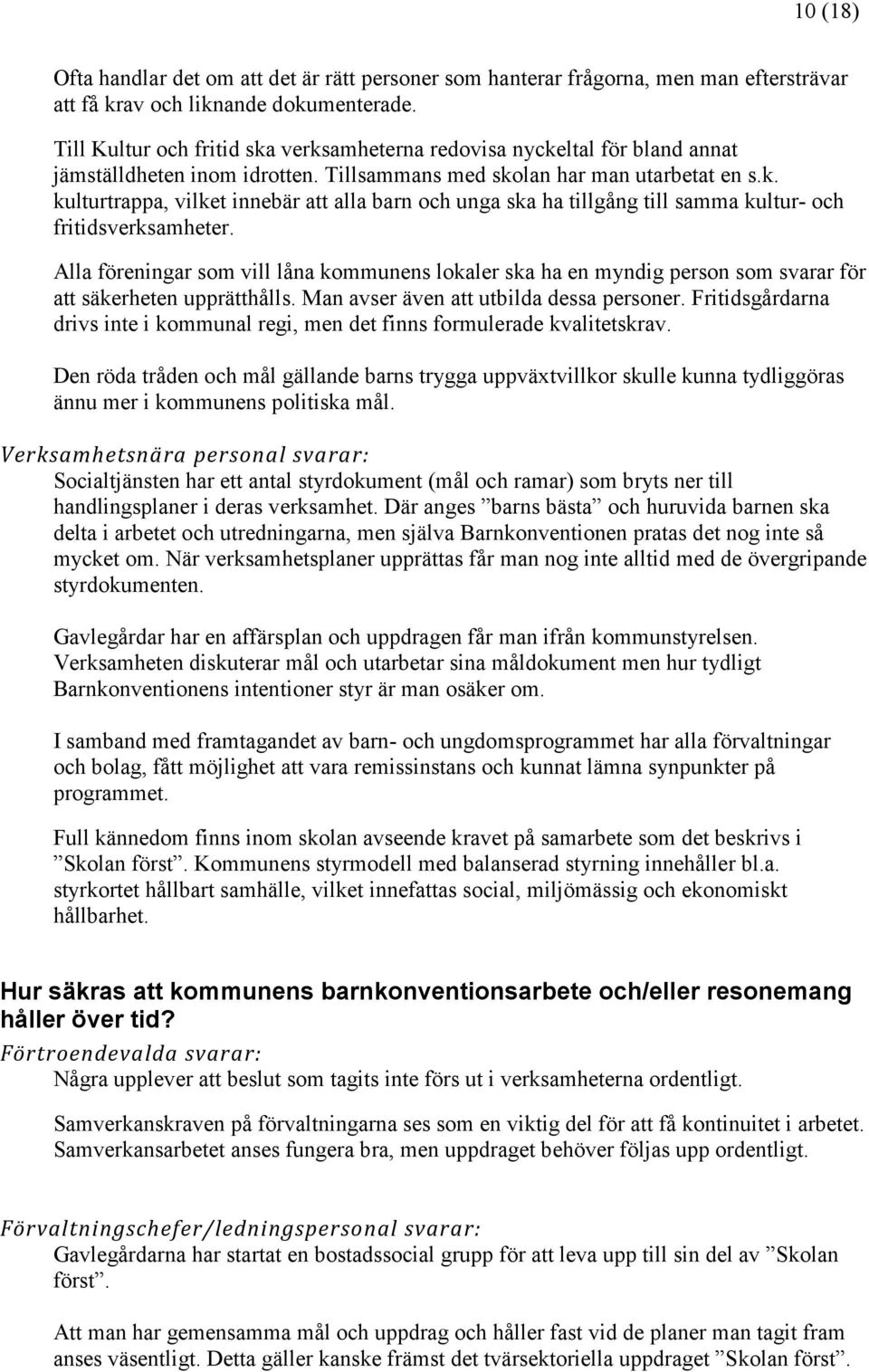 Alla föreningar som vill låna kommunens lokaler ska ha en myndig person som svarar för att säkerheten upprätthålls. Man avser även att utbilda dessa personer.