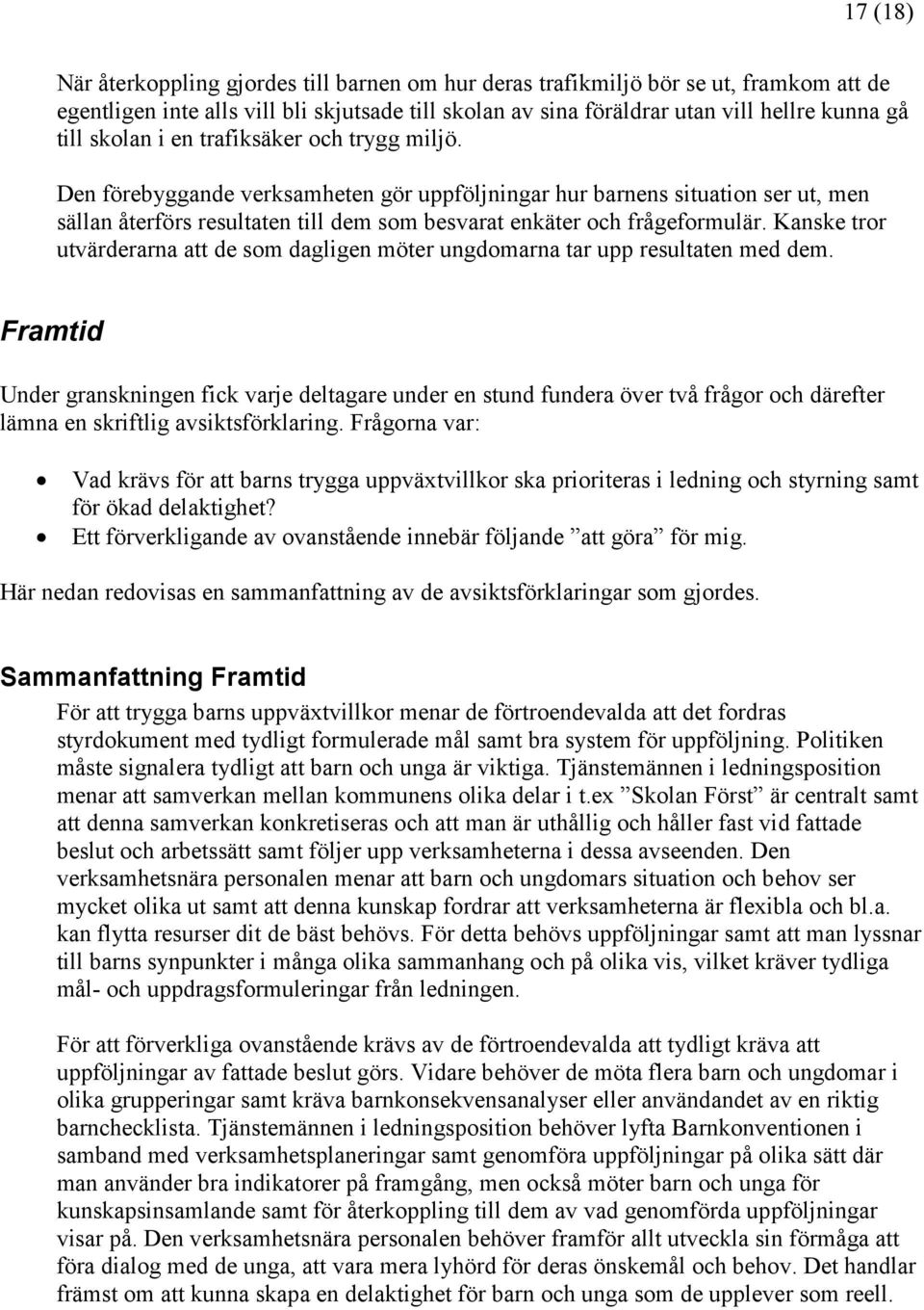 Kanske tror utvärderarna att de som dagligen möter ungdomarna tar upp resultaten med dem.