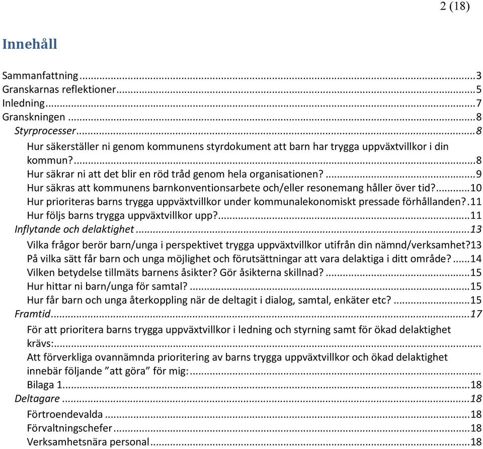 ...9 Hur säkras att kommunens barnkonventionsarbete och/eller resonemang håller över tid?...10 Hur prioriteras barns trygga uppväxtvillkor under kommunalekonomiskt pressade förhållanden?