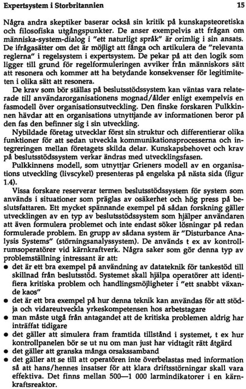 De ifrågasätter om det är möjligt att fånga och artikulera de "relevanta reglerna" i regelsystem i expertsystem.