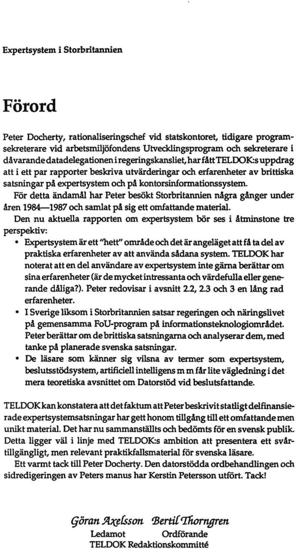 För detta ändamål har Peter besökt Storbritannien några gånger under åren 1984 1987 och samlat på sig ett omfattande material.