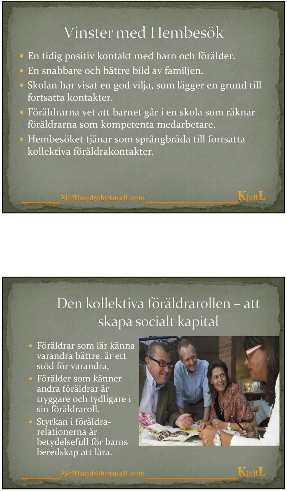 Föräldrarna vet att barnet går i en skola som räknar föräldrarna som kompetenta medarbetare.