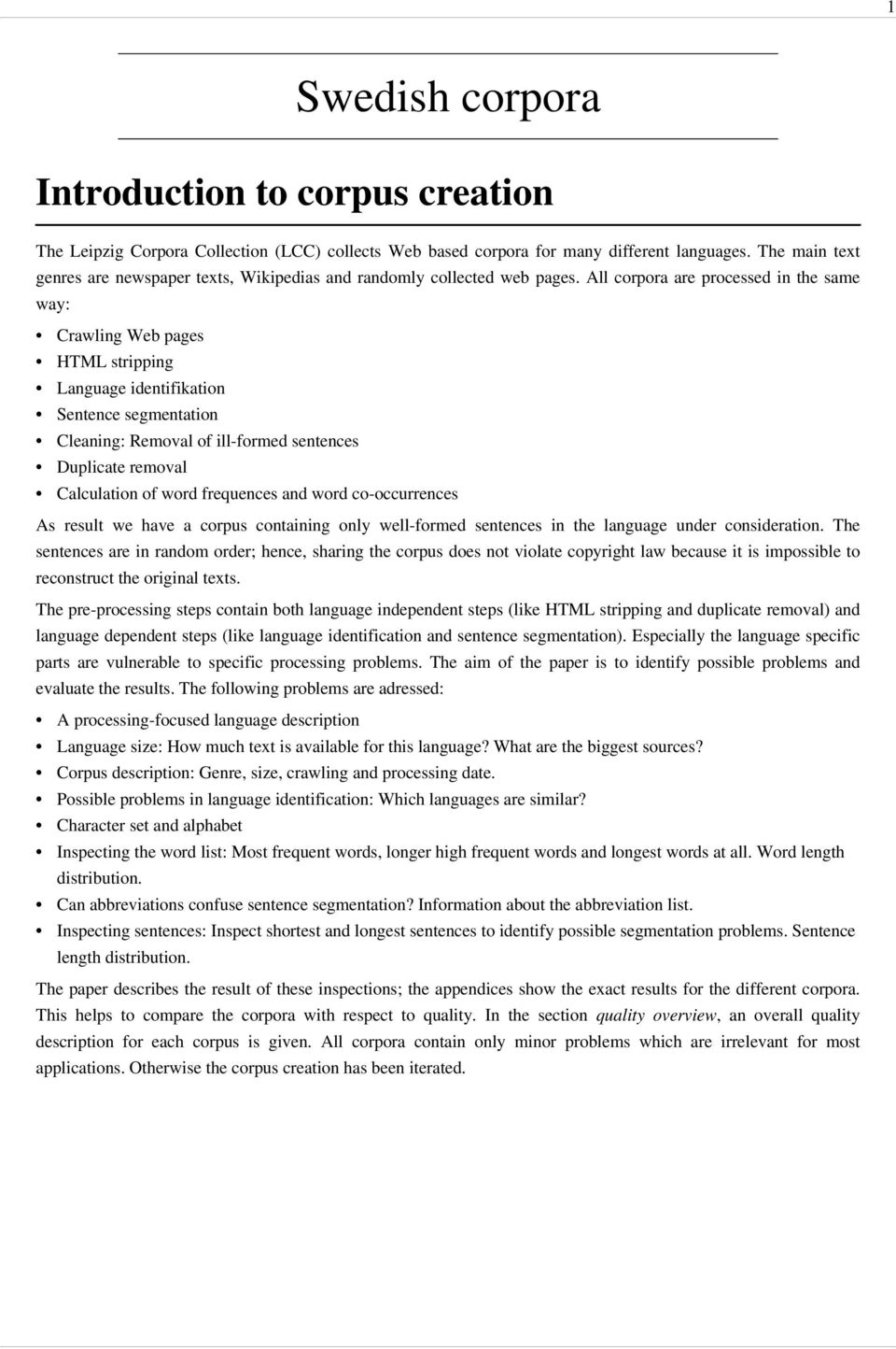 All corpora are processed in the same way: Crawling Web pages HTML stripping Language identifikation Sentence segmentation Cleaning: Removal of ill-formed sentences Duplicate removal Calculation of