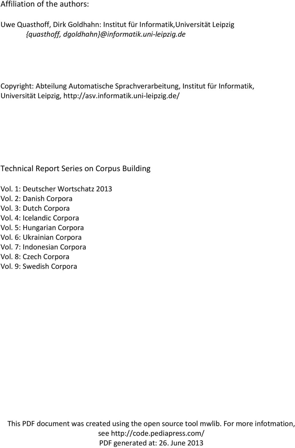 de/ Technical Report Series on Corpus Building Vol. 1: Deutscher Wortschatz 2013 Vol. 2: Danish Corpora Vol. 3: Dutch Corpora Vol. 4: Icelandic Corpora Vol.