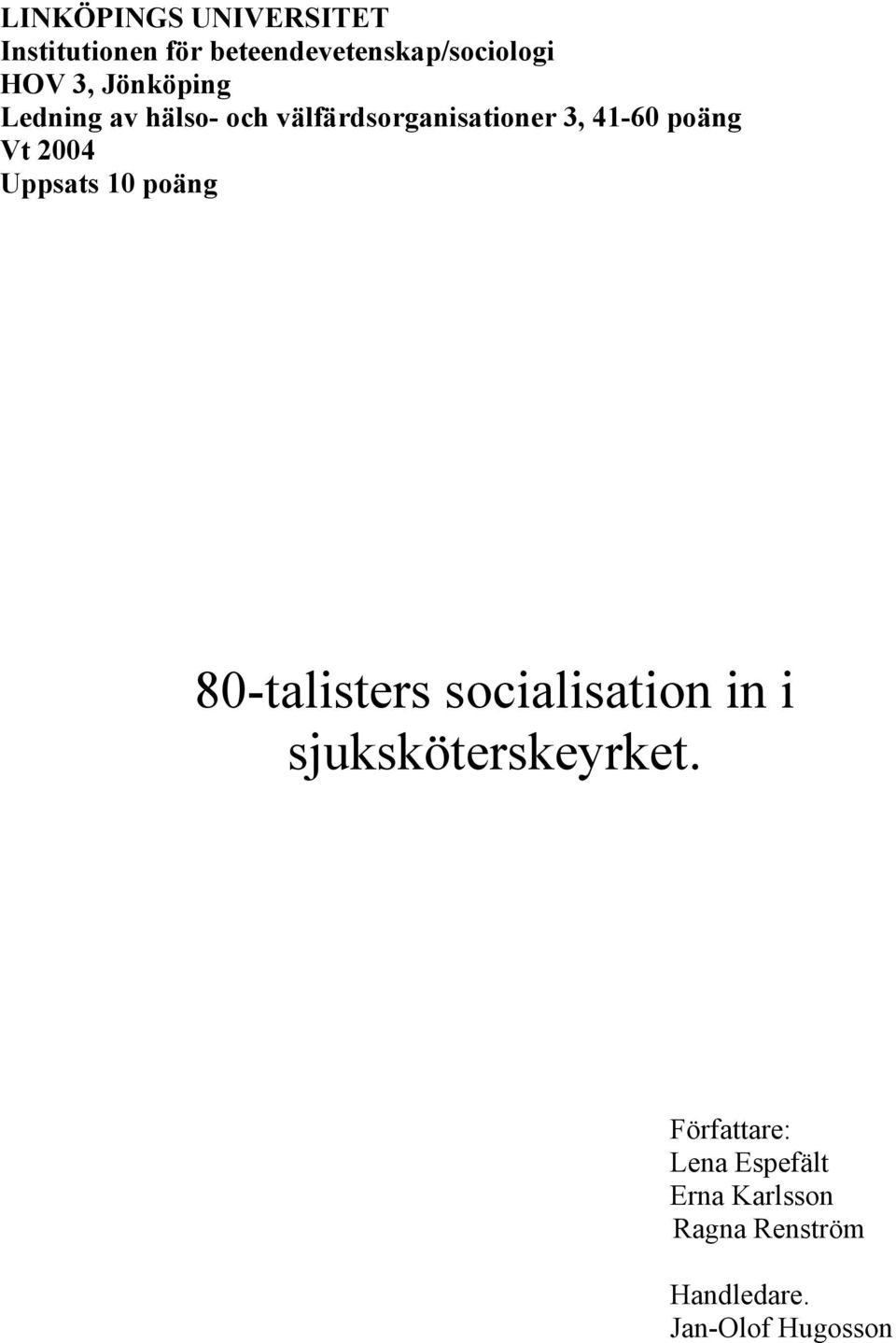 2004 Uppsats 10 poäng 80-talisters socialisation in i sjuksköterskeyrket.