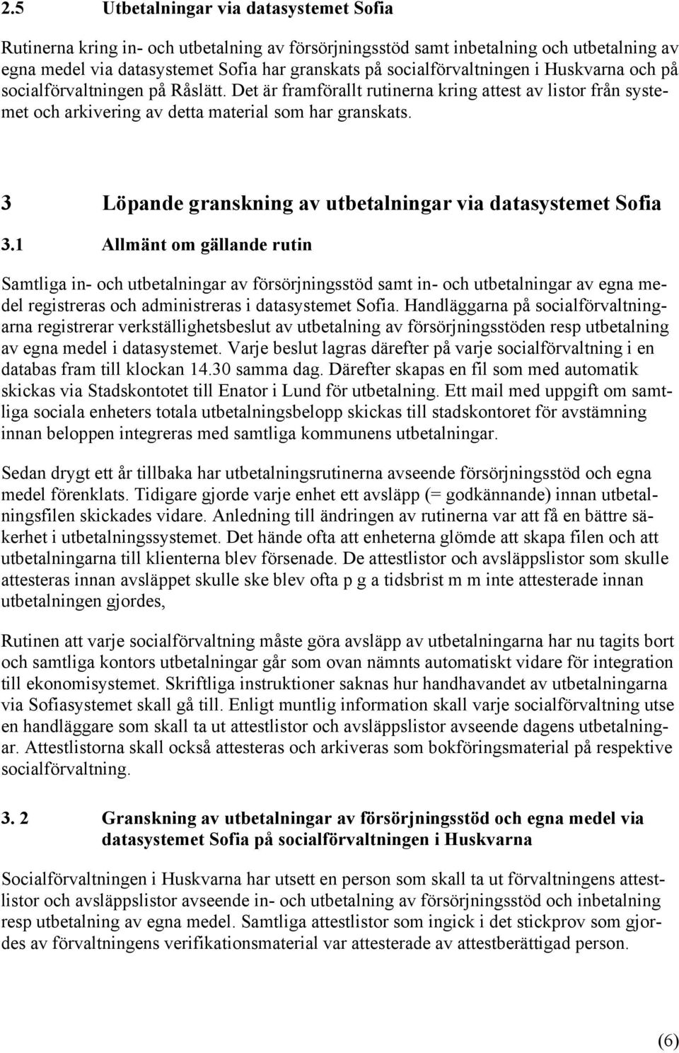 3 Löpande granskning av utbetalningar via datasystemet Sofia 3.