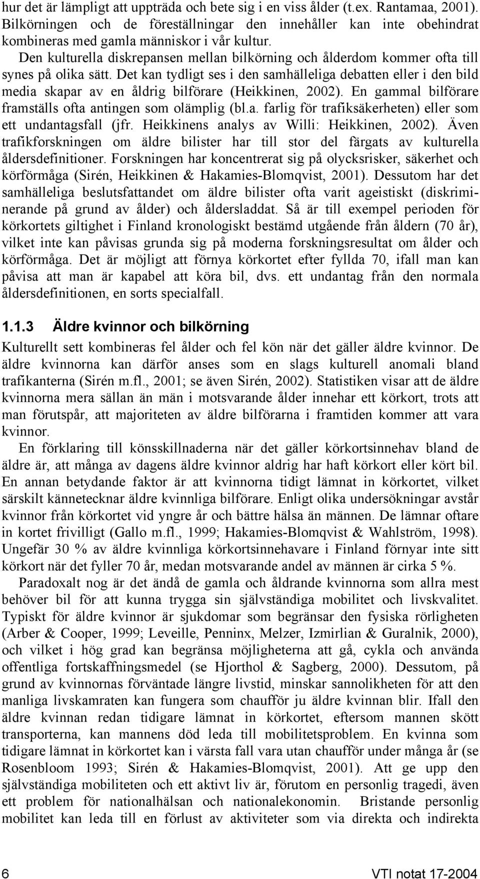 Den kulturella diskrepansen mellan bilkörning och ålderdom kommer ofta till synes på olika sätt.