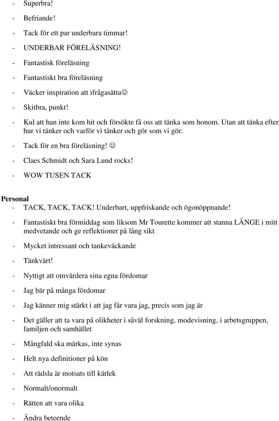 - Claes Schmidt och Sara Lund rocks! - WOW TUSEN TACK Personal - TACK, TACK, TACK! Underbart, uppfriskande och ögonöppnande!