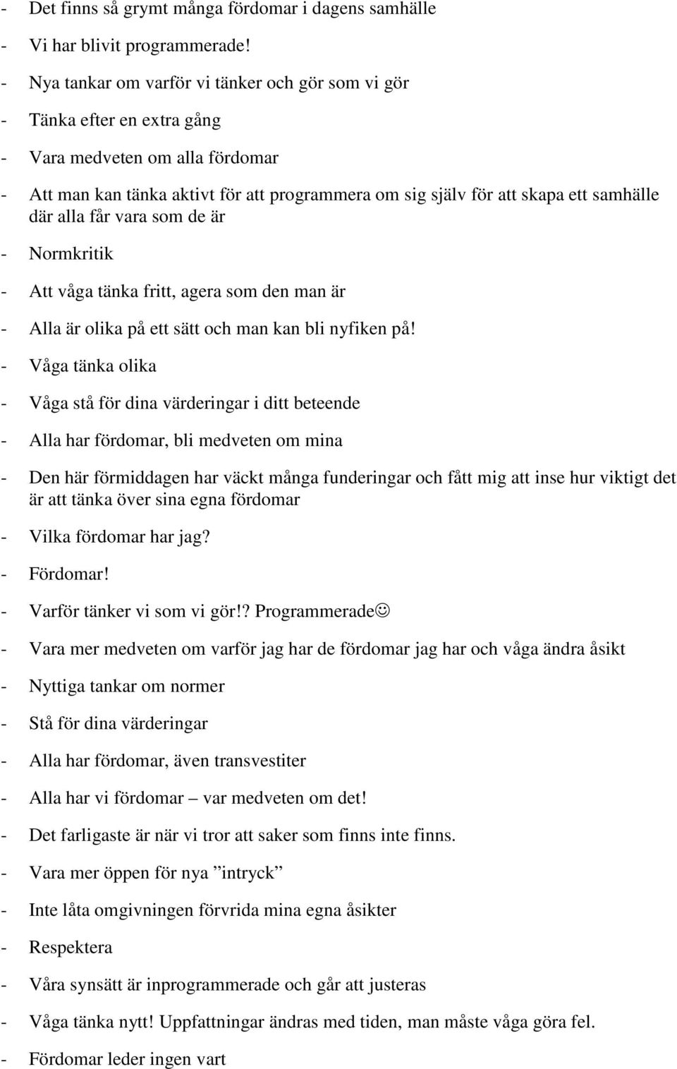 där alla får vara som de är - Normkritik - Att våga tänka fritt, agera som den man är - Alla är olika på ett sätt och man kan bli nyfiken på!