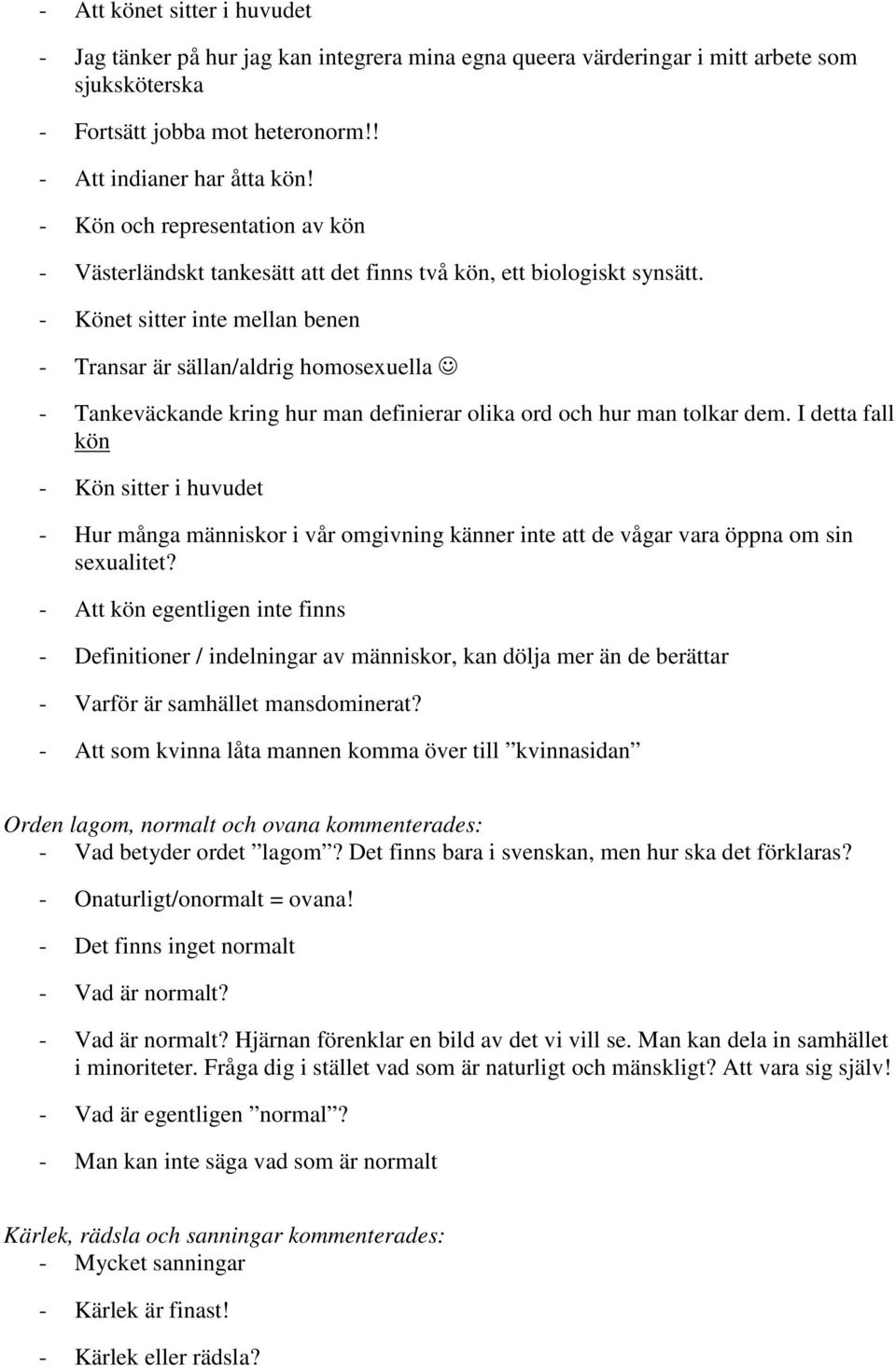 - Könet sitter inte mellan benen - Transar är sällan/aldrig homosexuella - Tankeväckande kring hur man definierar olika ord och hur man tolkar dem.