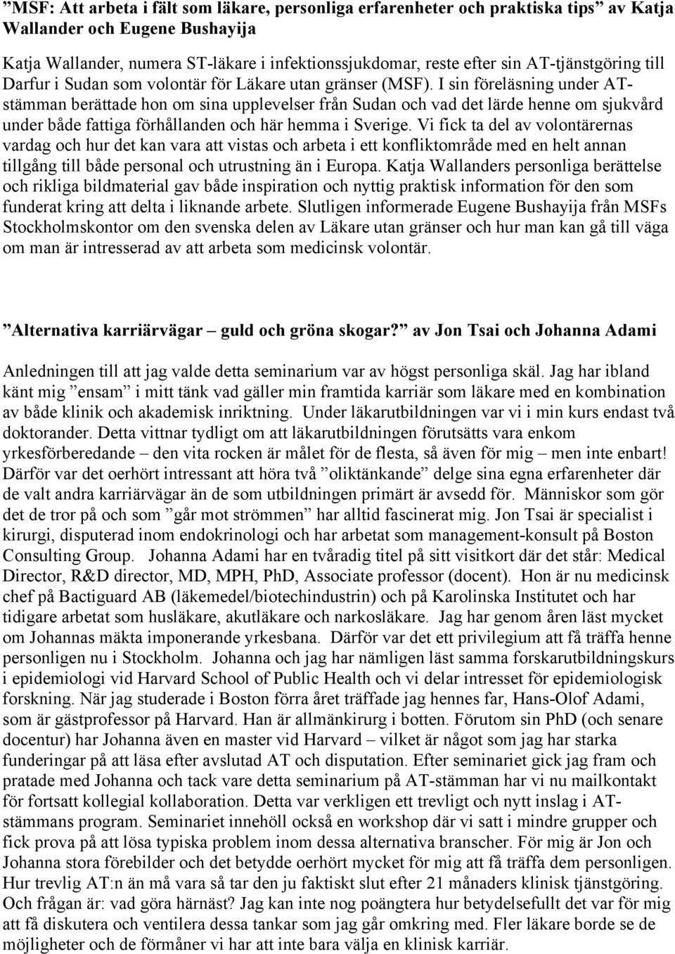 I sin föreläsning under ATstämman berättade hon om sina upplevelser från Sudan och vad det lärde henne om sjukvård under både fattiga förhållanden och här hemma i Sverige.