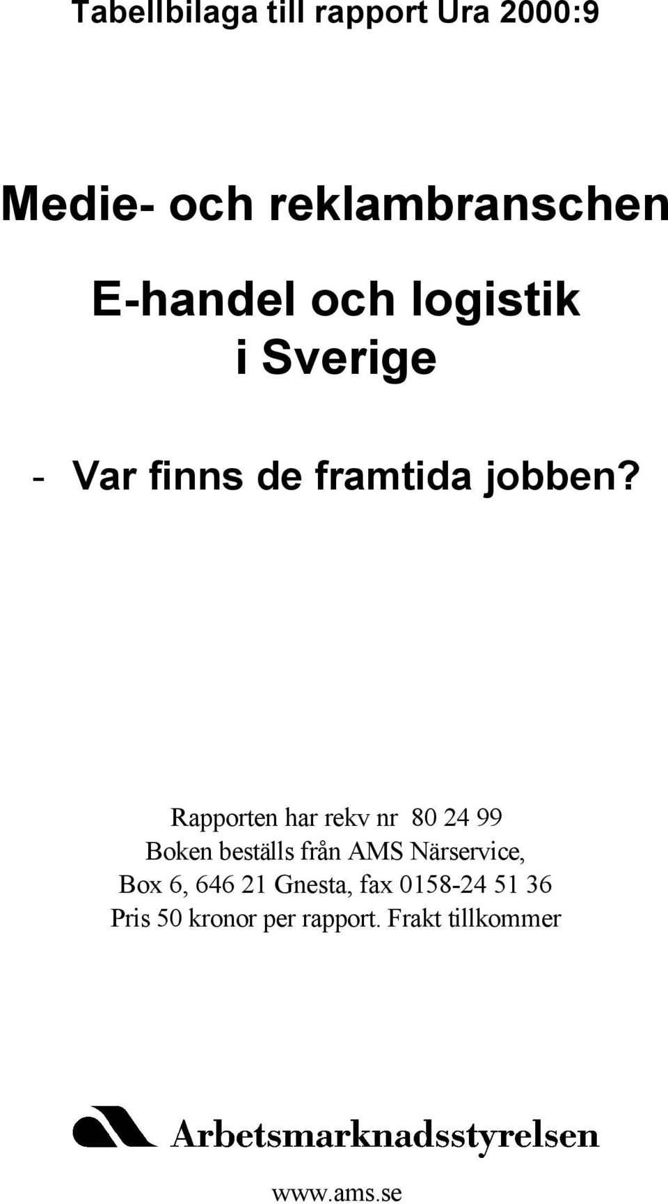 Rapporten har rekv nr 80 24 99 Boken beställs från AMS Närservice, Box