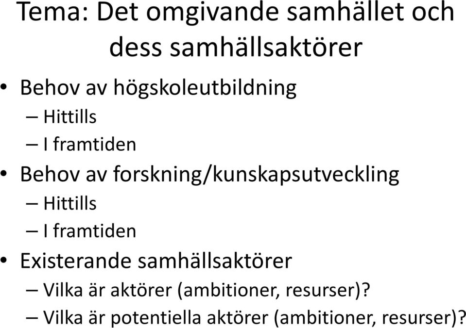 forskning/kunskapsutveckling Hittills I framtiden Existerande