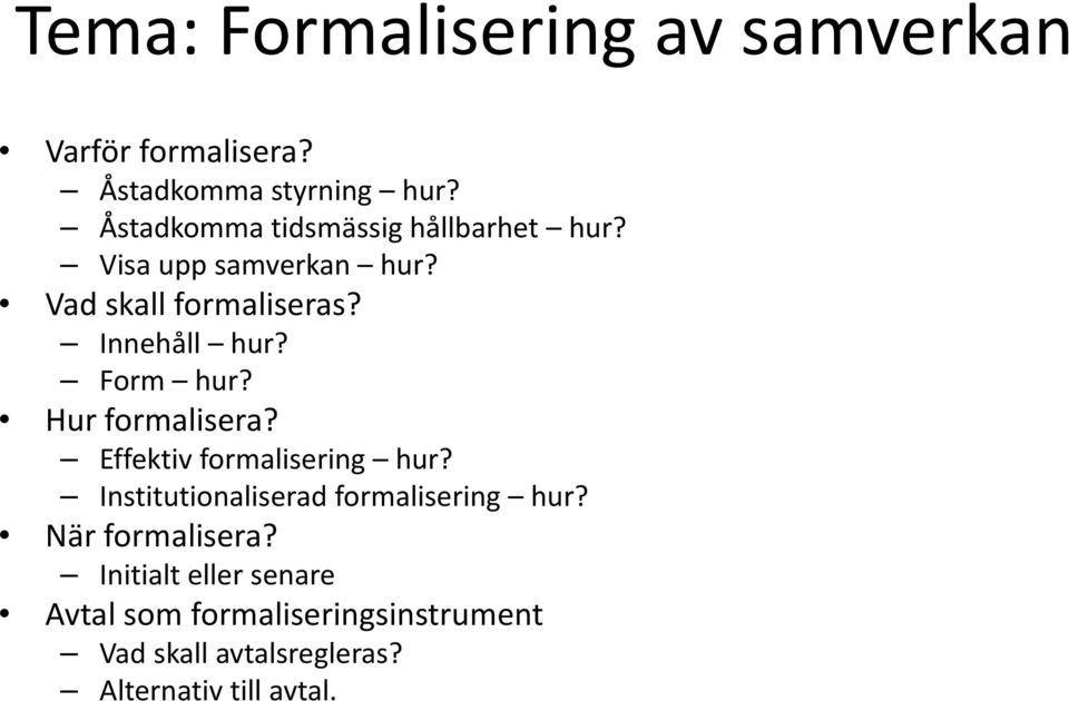 Form hur? Hur formalisera? Effektiv formalisering hur? Institutionaliserad formalisering hur?