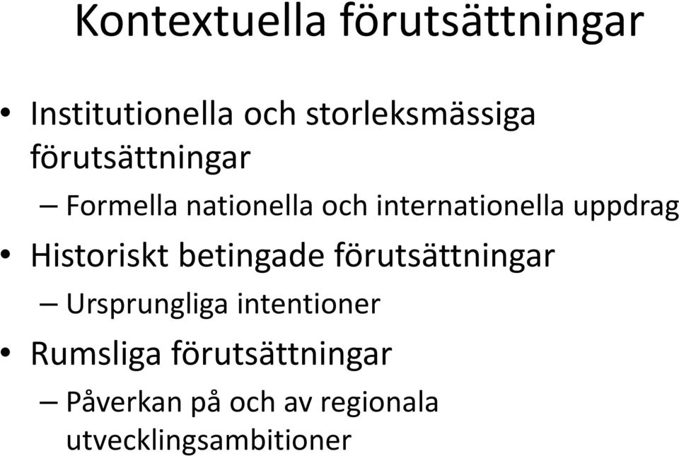 Historiskt betingade förutsättningar Ursprungliga intentioner