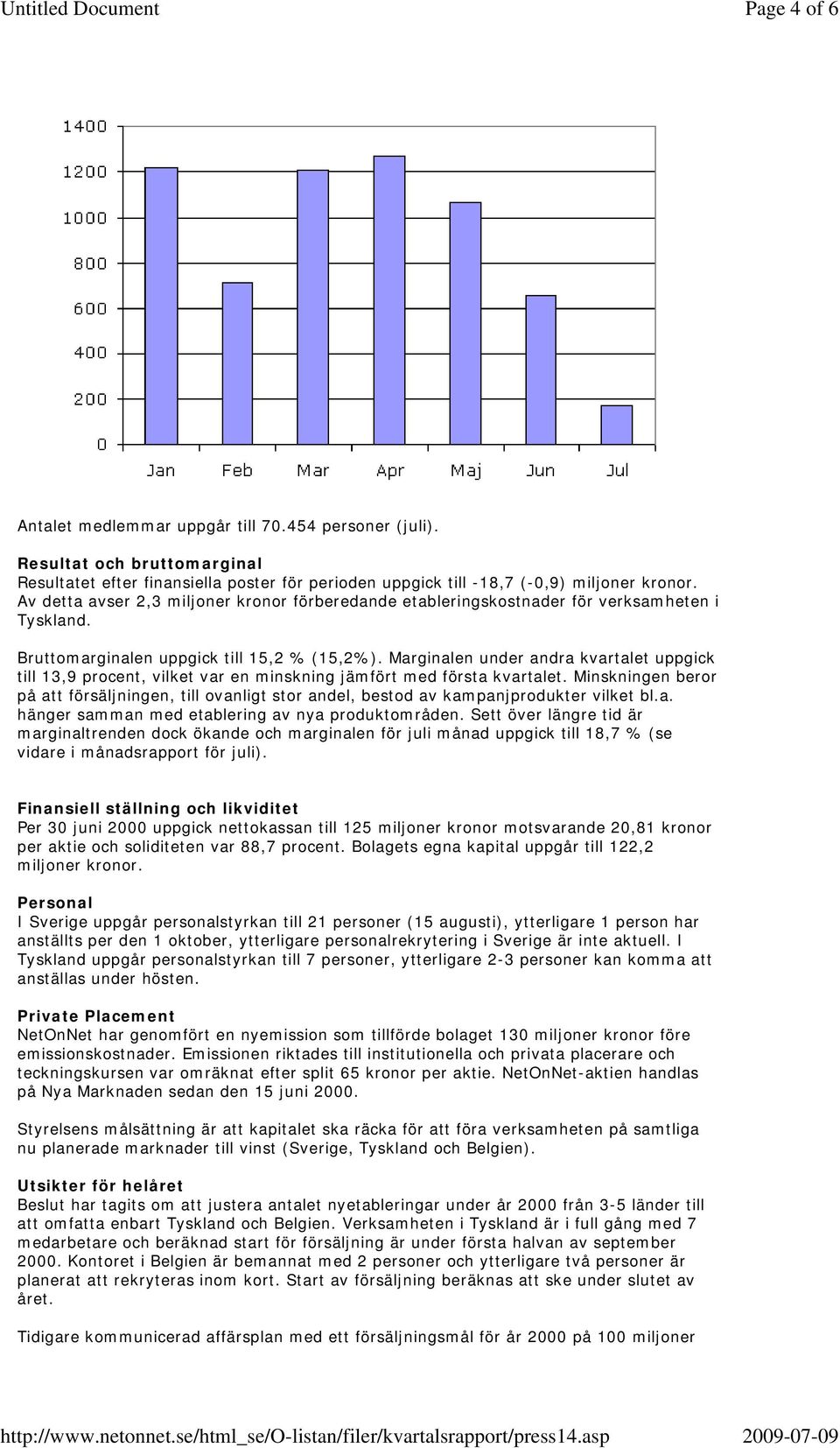 Marginalen under andra kvartalet uppgick till 13,9 procent, vilket var en minskning jämfört med första kvartalet.