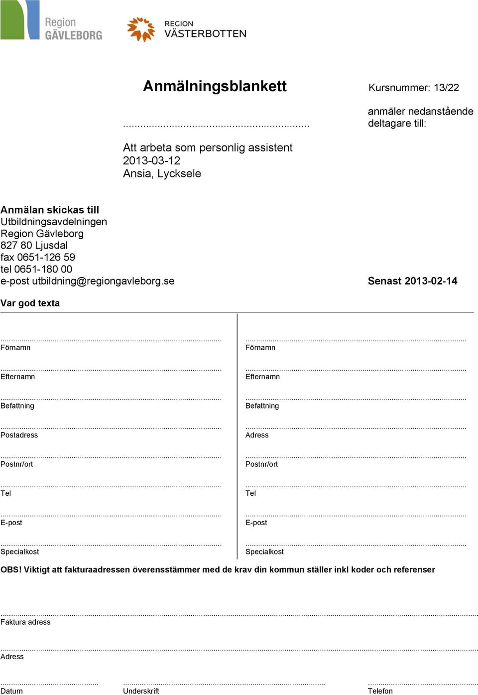 fax 0651-126 59 tel 0651-180 00 e-post utbildning@regiongavleborg.