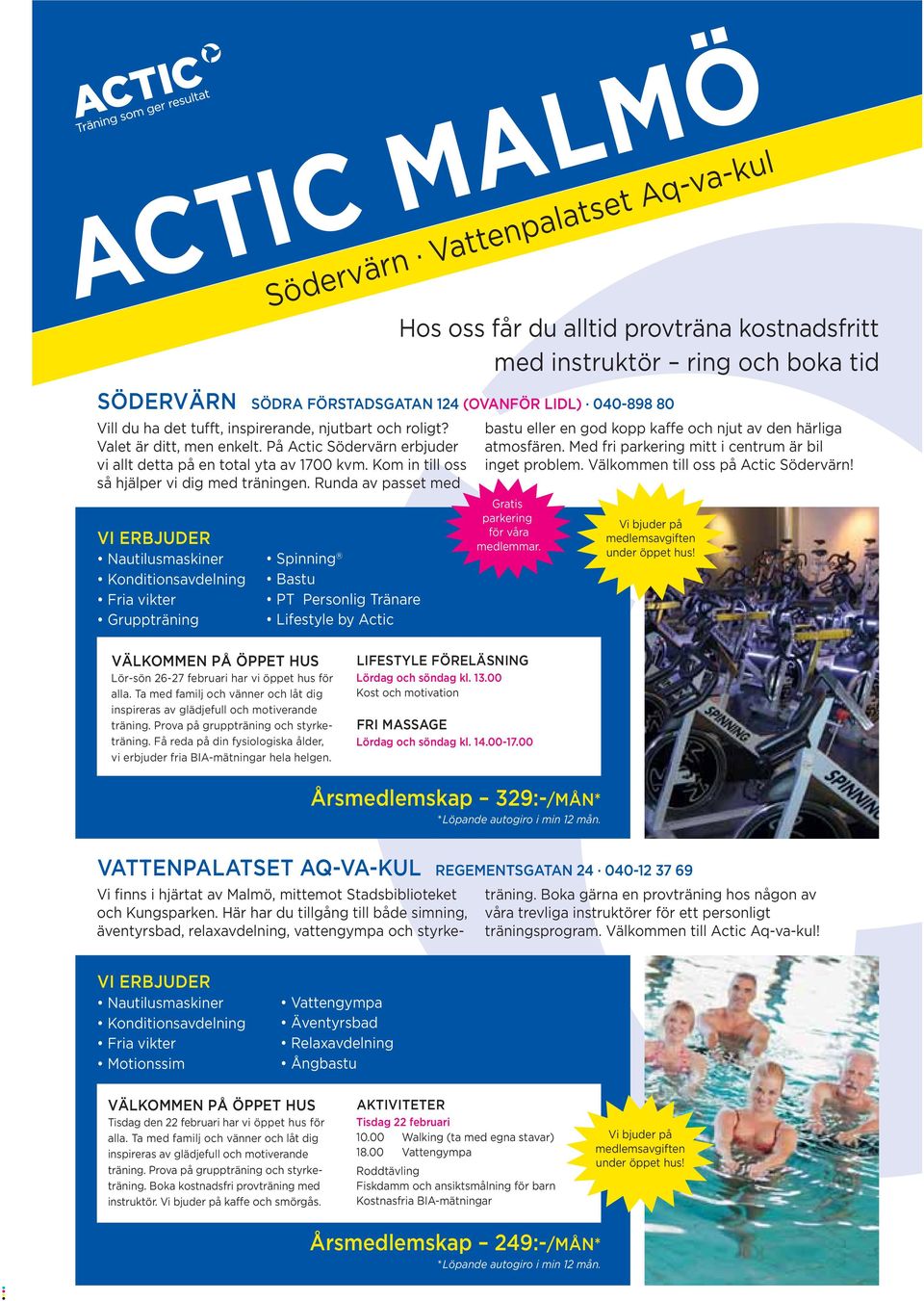 Runda av passet med VI ERBJUDER onditionsavdelning ter ränare by Actic Hos oss får du alltid provträna kostnadsfritt med instruktör ring och boka tid SÖDRA FÖRSTADSGATAN 124 (OVANFÖR LIDL) 040-898 80