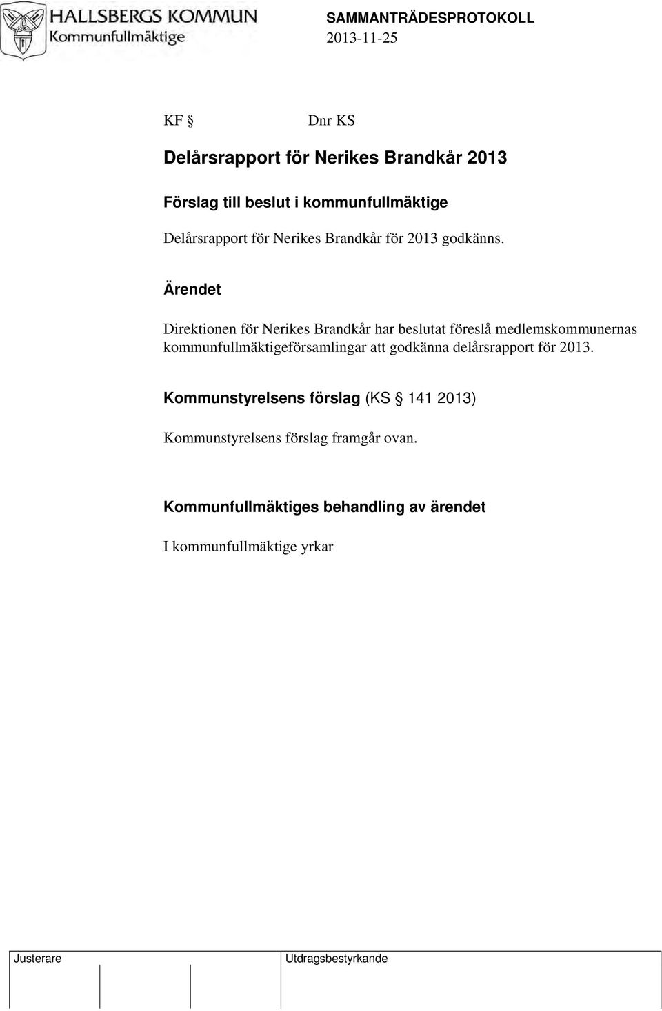 Ärendet Direktionen för Nerikes Brandkår har beslutat föreslå medlemskommunernas kommunfullmäktigeförsamlingar att godkänna