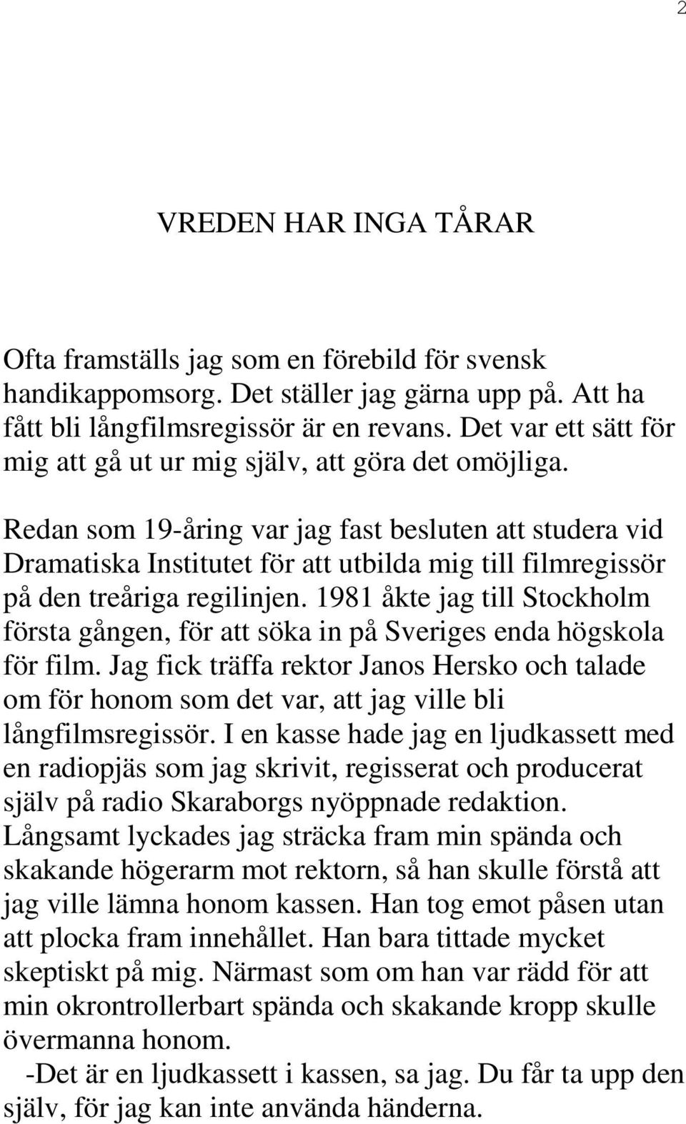 Redan som 19-åring var jag fast besluten att studera vid Dramatiska Institutet för att utbilda mig till filmregissör på den treåriga regilinjen.