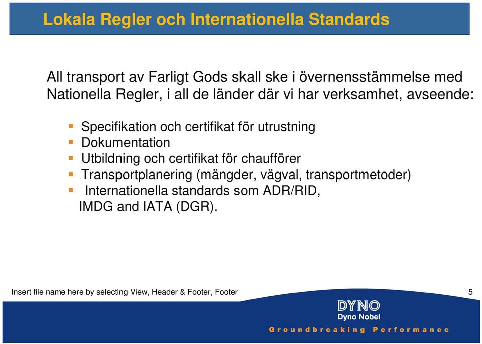 Dokumentation Utbildning och certifikat för chaufförer Transportplanering (mängder, vägval, transportmetoder)