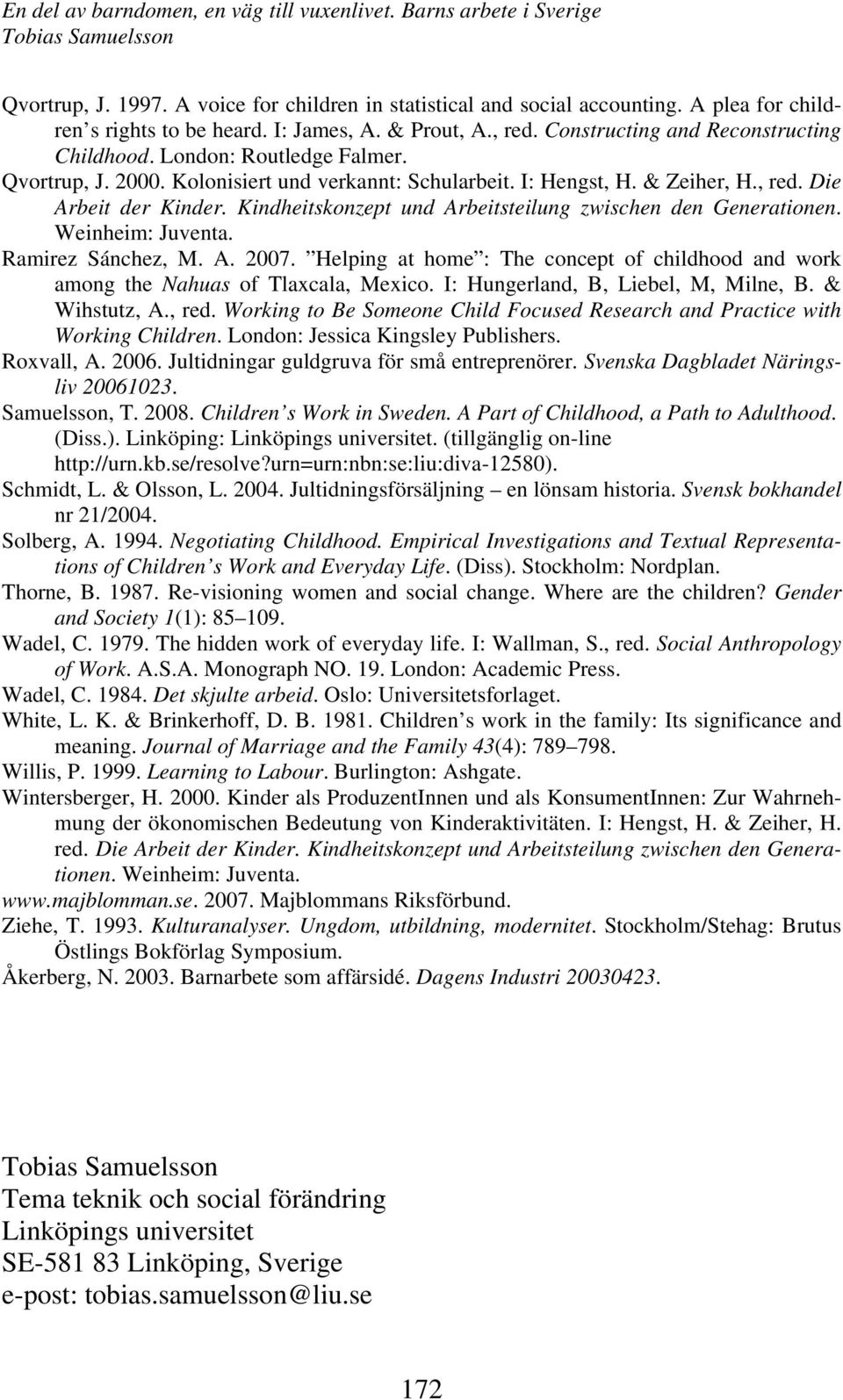 Kindheitskonzept und Arbeitsteilung zwischen den Generationen. Weinheim: Juventa. Ramirez Sánchez, M. A. 2007. Helping at home : The concept of childhood and work among the Nahuas of Tlaxcala, Mexico.