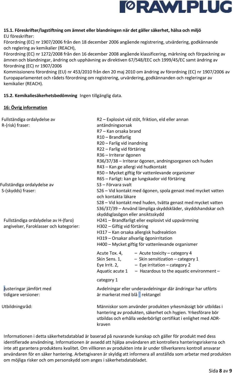 ändring och upphävning av direktiven 67/548/EEC och 1999/45/EC samt ändring av förordning (EC) nr 1907/2006 Kommissionens förordning (EU) nr 453/2010 från den 20 maj 2010 om ändring av förordning