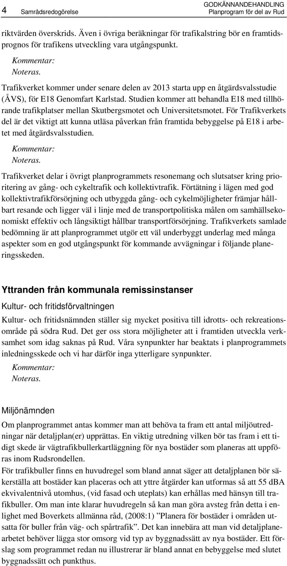 Trafikverket kommer under senare delen av 2013 starta upp en åtgärdsvalsstudie (ÅVS), för E18 Genomfart Karlstad.