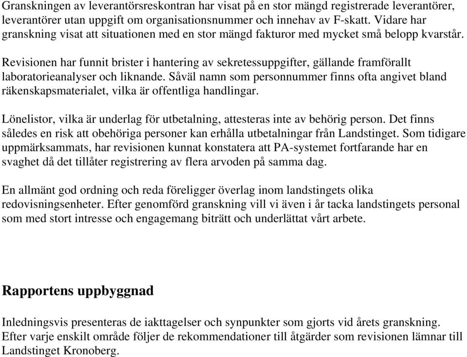 Revisionen har funnit brister i hantering av sekretessuppgifter, gällande framförallt laboratorieanalyser och liknande.