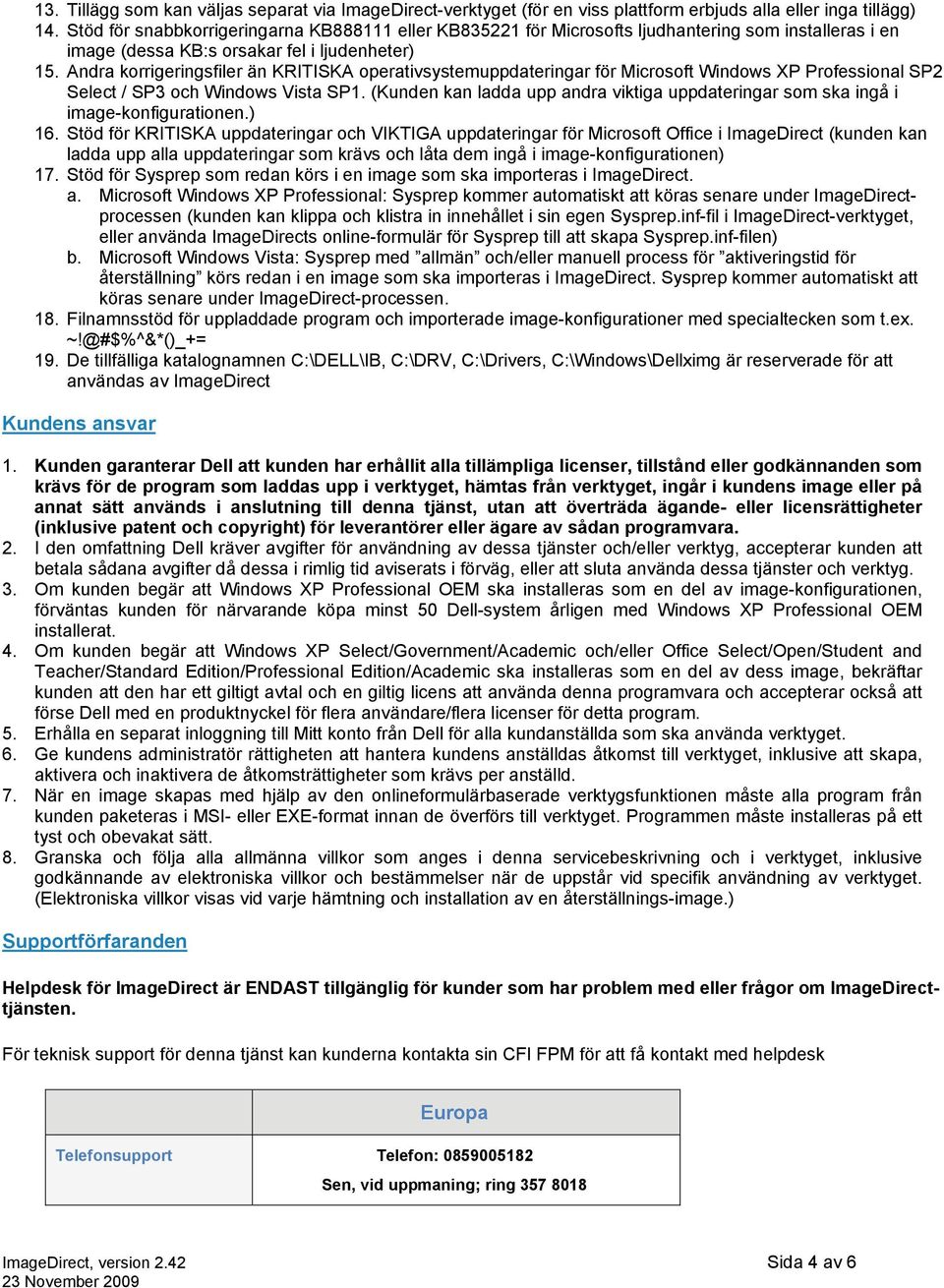 Andra korrigeringsfiler än KRITISKA operativsystemuppdateringar för Microsoft Windows XP Professional SP2 Select / SP3 och Windows Vista SP1.