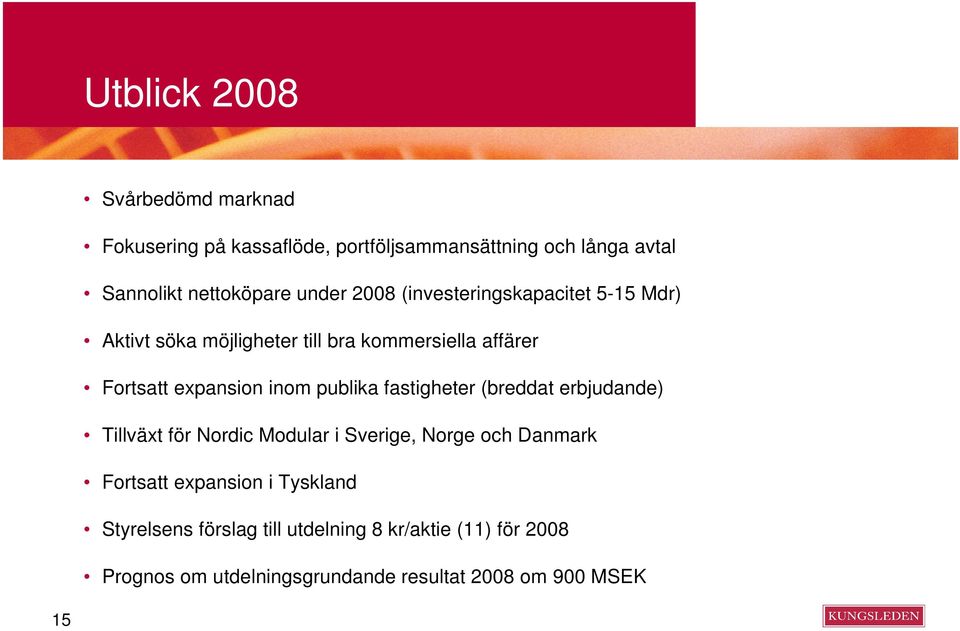 publika fastigheter (breddat erbjudande) Tillväxt för Nordic Modular i Sverige, Norge och Danmark Fortsatt expansion i