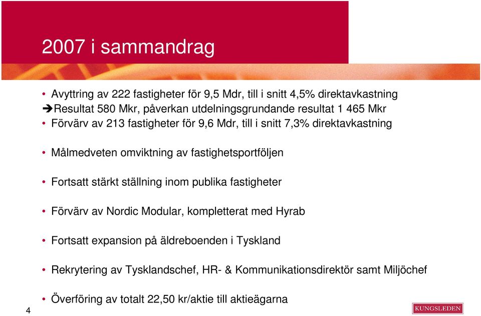 fastighetsportföljen Fortsatt stärkt ställning inom publika fastigheter Förvärv av Nordic Modular, kompletterat med Hyrab Fortsatt