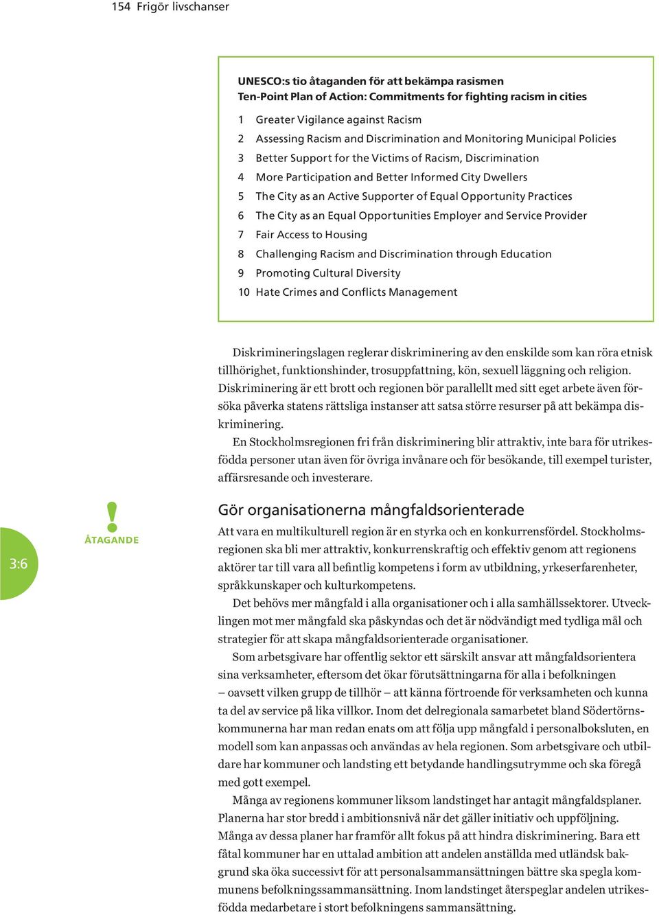 Equal Opportunity Practices 6 The City as an Equal Opportunities Employer and Service Provider 7 Fair Access to Housing 8 Challenging Racism and Discrimination through Education 9 Promoting Cultural