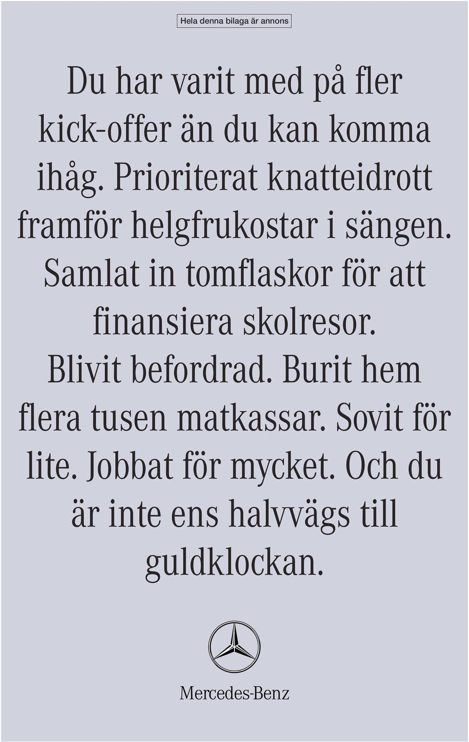 Samlat in tomflaskor för att finansiera skolresor. Blivit befordrad.