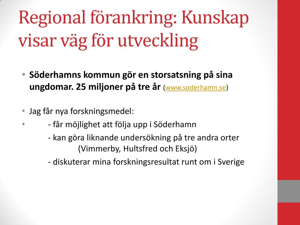 se) Jag får nya forskningsmedel: - får möjlighet att följa upp i Söderhamn - kan göra