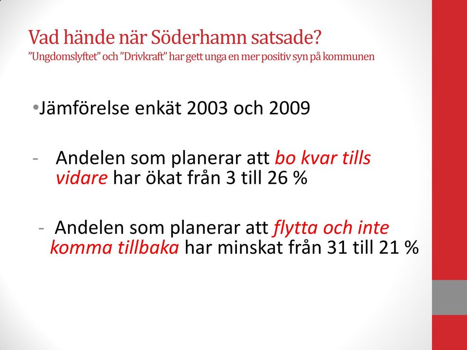 Jämförelse enkät 2003 och 2009 - Andelen som planerar att bo kvar tills