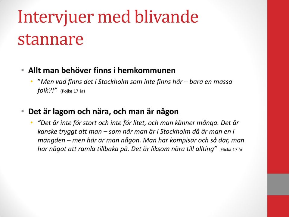 ! (Pojke 17 år) Det är lagom och nära, och man är någon Det är inte för stort och inte för litet, och man känner många.